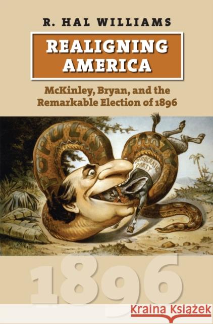 Realigning America: McKinley, Bryan, and the Remarkable Election of 1896 Williams, R. Hal 9780700617210 University Press of Kansas