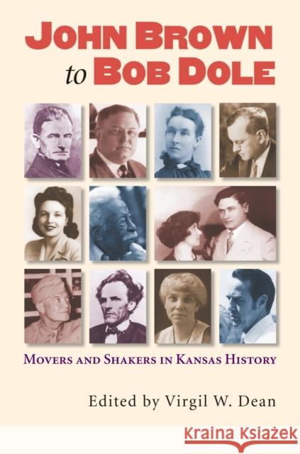 John Brown to Bob Dole: Movers and Shakers in Kansas History Dean, Virgil W. 9780700617234 University Press of Kansas