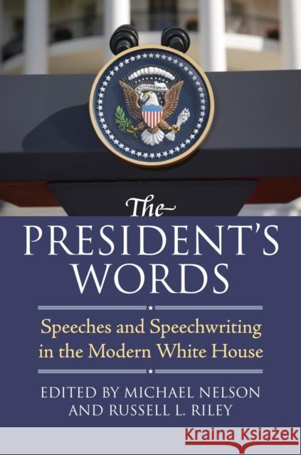 The President's Words: Speeches and Speechwriting in the Modern White House Nelson, Michael 9780700617395