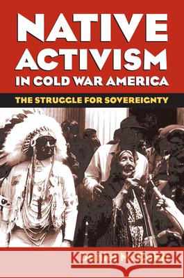 Native Activism in Cold War America: The Struggle for Sovereignty Cobb, Daniel M. 9780700617500