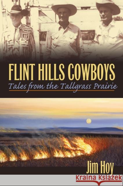 Flint Hills Cowboys: Tales from the Tallgrass Prairie Hoy, Jim 9780700617586 University Press of Kansas