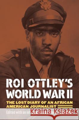 Roi Ottley's World War II: The Lost Diary of an African American Journalist Huddle, Mark A. 9780700617692 University Press of Kansas
