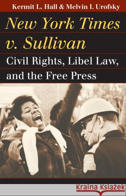 New York Times v. Sullivan: Civil Rights, Libel Law, and the Free Press Hall, Kermit L. 9780700618033 University Press of Kansas