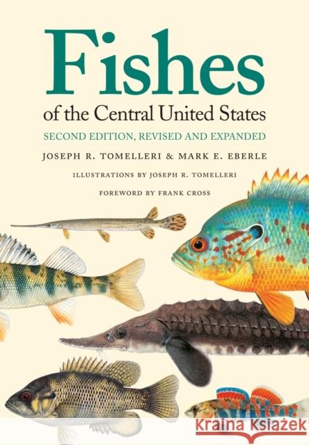 Fishes of the Central United States: Second Edition, Revised and Expanded Tomelleri, Joseph R. 9780700618156 University Press of Kansas