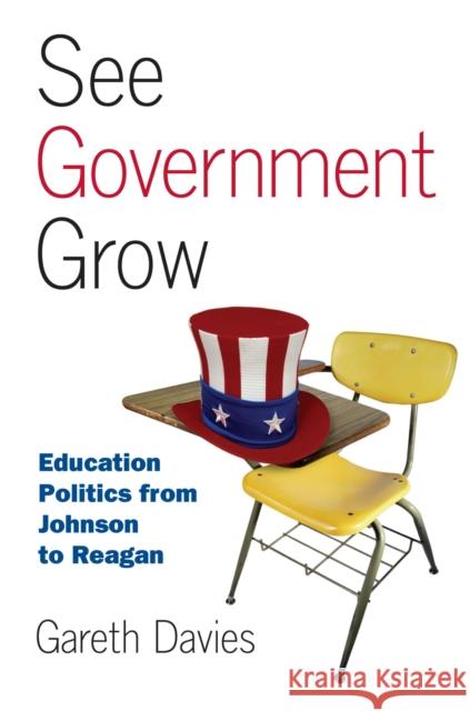 See Government Grow: Education Politics from Johnson to Reagan Davies, Gareth 9780700618552 University Press of Kansas