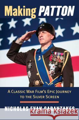 Making Patton: A Classic War Film's Epic Journey to the Silver Screen Sarantakes, Nicholas Evan 9780700618620 University Press of Kansas