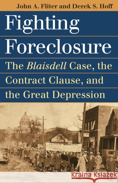 Fighting Foreclosure: The Blaisdell Case, the Contract Clause, and the Great Depression Fliter, John A. 9780700618729 0