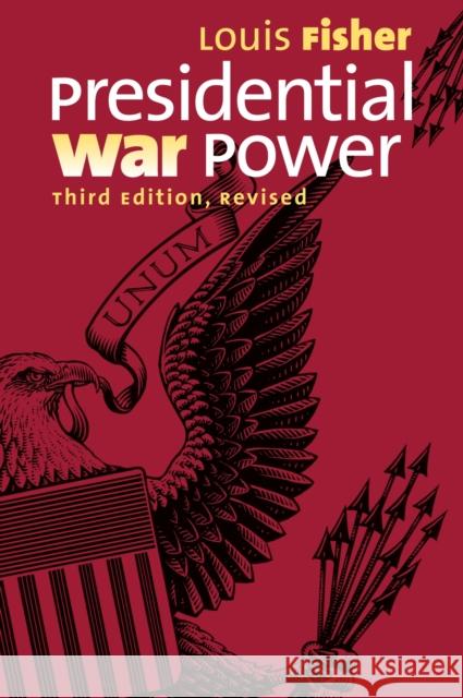 Presidential War Power Louis Fisher 9780700619313 University Press of Kansas