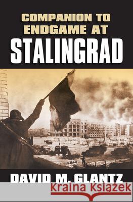 Companion to Endgame at Stalingrad David M. Glantz 9780700619566