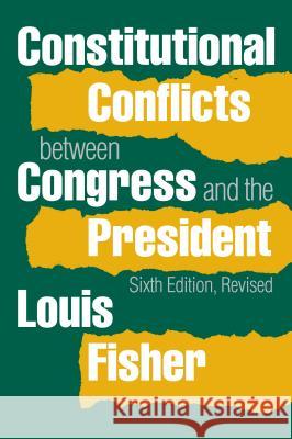 Constitutional Conflicts Between Congress and the President Louis Fisher 9780700619986 University Press of Kansas