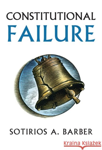 Constitutional Failure Sotirios Barber 9780700620074 University Press of Kansas