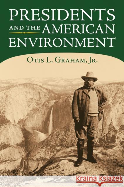 Presidents and the American Environment Otis L., Jr. Graham 9780700620982 University Press of Kansas