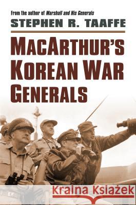 Macarthur's Korean War Generals Stephen R. Taaffe 9780700622214 University Press of Kansas