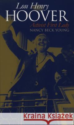 Lou Henry Hoover: Activist First Lady Nancy Beck Young 9780700622771 University Press of Kansas