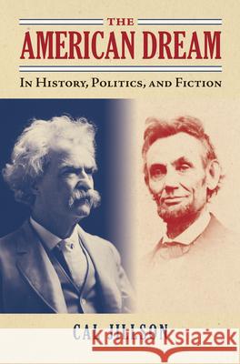 The American Dream: In History, Politics, and Fiction Cal Jillson 9780700623105 University Press of Kansas