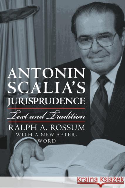 Antonin Scalia's Jurisprudence: Text and Tradition Ralph A. Rossum 9780700623501