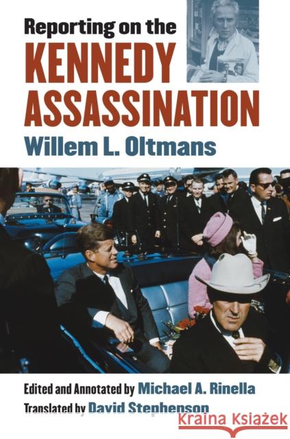 Reporting on the Kennedy Assassination Willem L. Oltmans                        Michael a. Rinella                       David Stephenson 9780700623785 University Press of Kansas