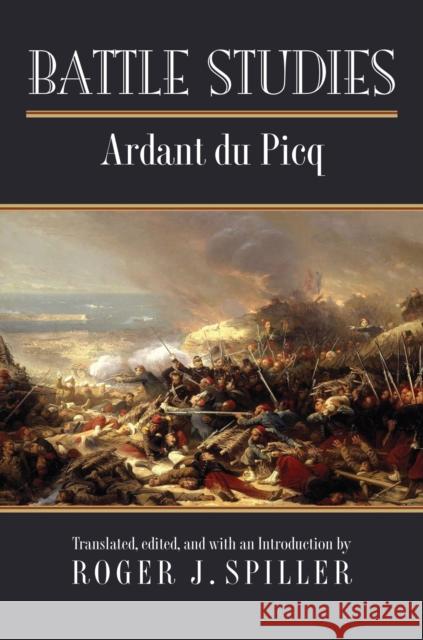 Battle Studies Charles Jean Jacques J. Ardan Roger J. Spiller 9780700623914