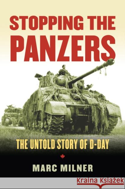 Stopping the Panzers: The Untold Story of D-Day Marc Milner 9780700625246 University Press of Kansas