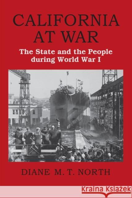 California at War: The State and the People During World War I Diane M. T. North 9780700626465 University Press of Kansas