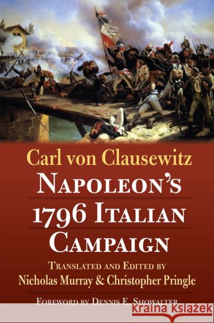 Napoleon's 1796 Italian Campaign Carl Von Clausewitz Nicholas Murray Christopher Pringle 9780700626755 University Press of Kansas