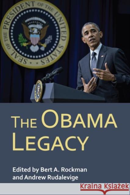The Obama Legacy Bert A. Rockman Andrew Rudalevige 9780700627905 University Press of Kansas