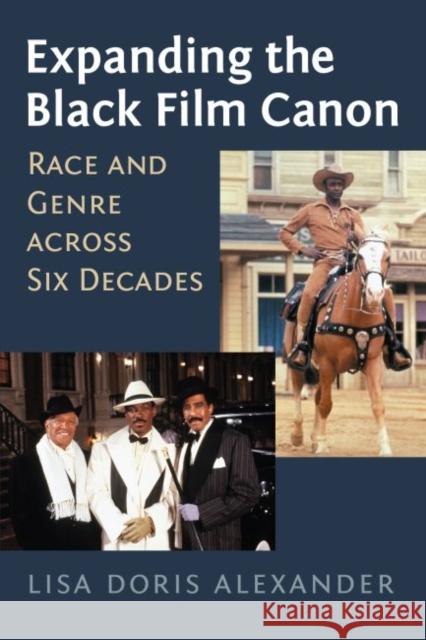 Expanding the Black Film Canon: Race and Genre Across Six Decades Alexander, Lisa Doris 9780700628407