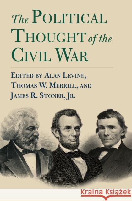 The Political Thought of the Civil War Alan Levine Thomas W. Merrill B01 9780700629114