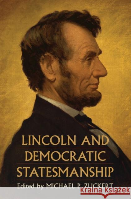 Lincoln and Democratic Statesmanship Michael P. Zuckert 9780700629381