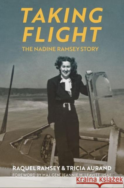 Taking Flight: The Nadine Ramsey Story Raquel Ramsey Tricia Aurand A023 9780700629800 University Press of Kansas
