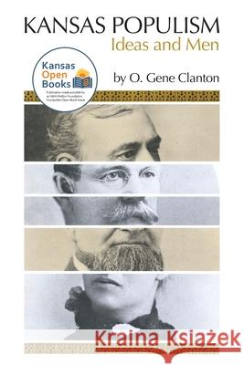 Kansas Populism: Ideas and Men Clanton, O. Gene 9780700631421 University Press of Kansas
