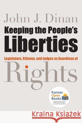 Keeping the People's Liberties: Legislators, Citizens, and Judges as Guardians of Rights Dinan, John J. 9780700631476 University Press of Kansas