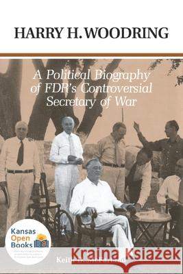 Harry H. Woodring: A Political Biography of Fdr's Controversial Secretary of War McFarland, Keith D. 9780700631650 University Press of Kansas