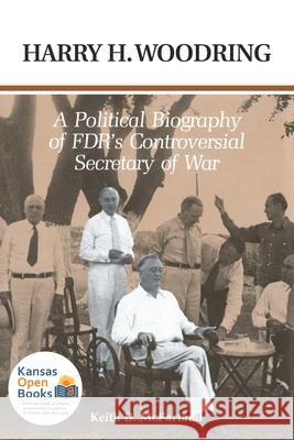 Harry H. Woodring: A Political Biography of Fdr's Controversial Secretary of War McFarland, Keith D. 9780700631650