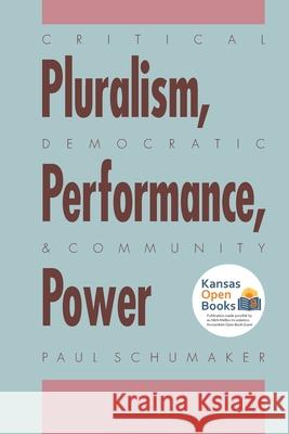 Critical Pluralism, Democratic Performance, and Community Power Paul Schumaker 9780700631681 University Press of Kansas