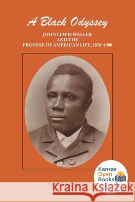 A Black Odyssey: John Lewis Waller and the Promise of American Life, 1878-1900 Woods, Randall Bennett 9780700631803 University Press of Kansas