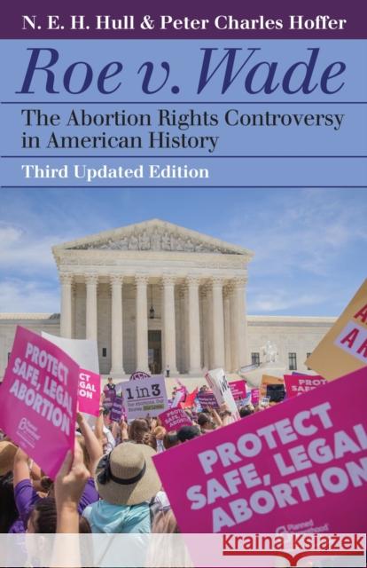 Roe V. Wade: The Abortion Rights Controversy in American History N. E. H. Hull Peter Charles Hoffer 9780700631940 University Press of Kansas