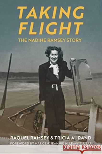 Taking Flight: The Nadine Ramsey Story Jeannie M. Leavitt 9780700634163 University Press of Kansas