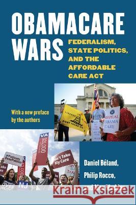 Obamacare Wars: Federalism, State Politics, and the Affordable Care ACT Daniel B?land Philip Rocco Alex Waddan 9780700635078 University Press of Kansas