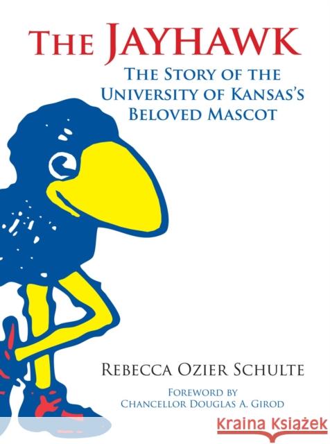 The Jayhawk Rebecca A. Schulte 9780700635399 University Press of Kansas