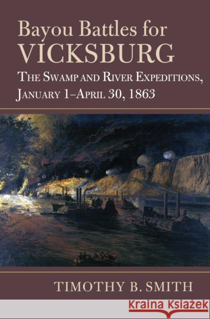 Bayou Battles for Vicksburg: The Swamp and River Expeditions  9780700635665 