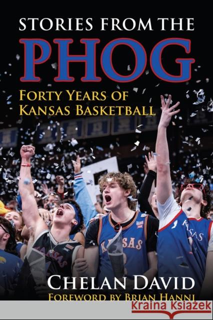 Stories from the Phog: Forty Years of Kansas Basketball Chelan David 9780700640263 University Press of Kansas