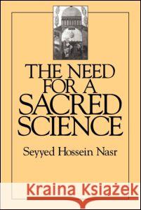 The Need for a Sacred Science Nasr, Seyyed Hossein 9780700702817 Taylor & Francis Ltd