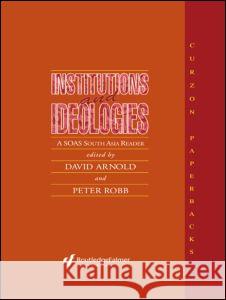 Institutions and Ideologies David Arnold, Peter Robb 9780700702831