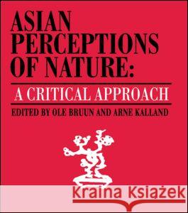 Asian Perceptions of Nature: A Critical Approach Bruun, Ole 9780700702909 Taylor & Francis Ltd