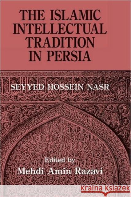 The Islamic Intellectual Tradition in Persia Seyyed Hossein Nasr 9780700703142 0
