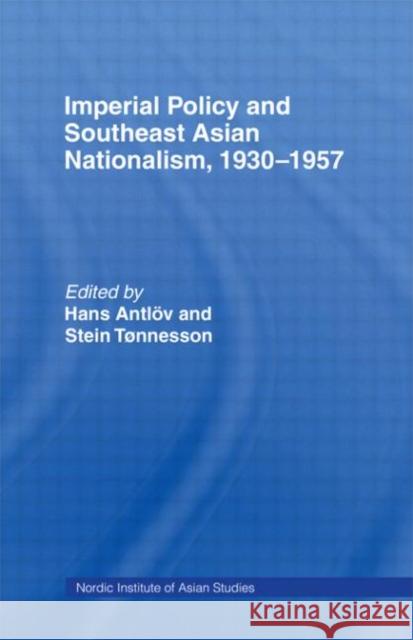 Imperial Policy and Southeast Asian Nationalism Hans Antlov Stein Tonnesson 9780700703197 Routledge
