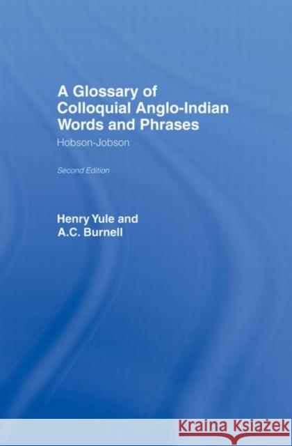 A Glossary of Colloquial Anglo-Indian Words And Phrases : Hobson-Jobson Henry Yule A. C. Burnell C. Burnel 9780700703210 Routledge Chapman & Hall