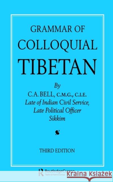 Grammar of Colloquial Tibetan Charles Alfred Bell C. A. Bell A. Bel 9780700703227 Routledge Chapman & Hall