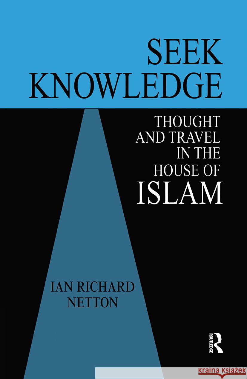 Seek Knowledge: Thought and Travel in the House of Islam Netton, Ian Richard 9780700703395 Taylor & Francis